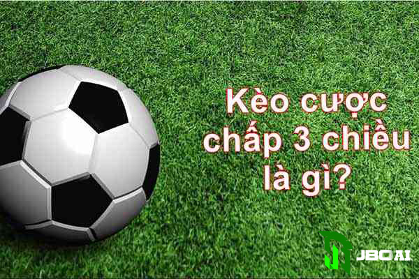 Kèo cược chấp 3 chiều là gì